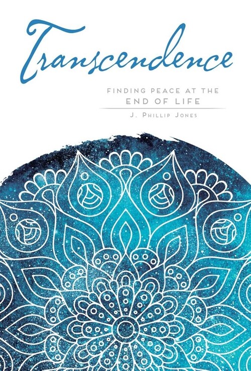 Transcendence: Finding Peace at the End of Life (Paperback)