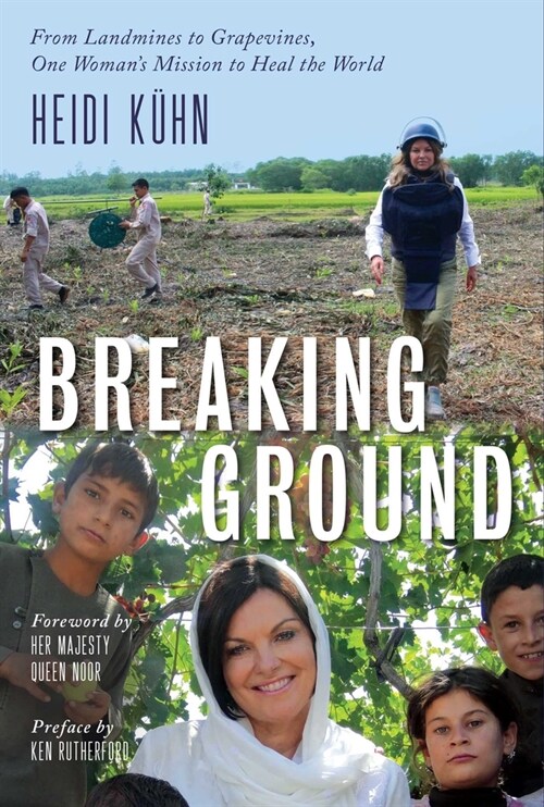 Breaking Ground: From Landmines to Grapevines, One Womans Mission to Heal the World (Hardcover)