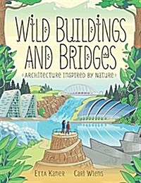 Wild Buildings and Bridges: Architecture Inspired by Nature (Hardcover)
