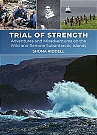 Trial of Strength: Adventures and Misadventures on the Wild and Remote Subantarctic Islands (Hardcover)