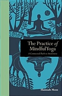 The Practice of Mindful Yoga : A Connected Path to Awareness (Hardcover)