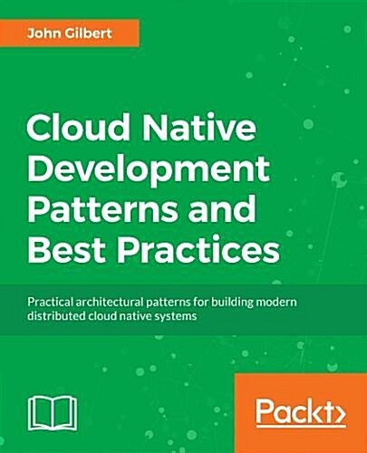 Cloud Native Development Patterns and Best Practices : Practical architectural patterns for building modern, distributed cloud-native systems (Paperback)