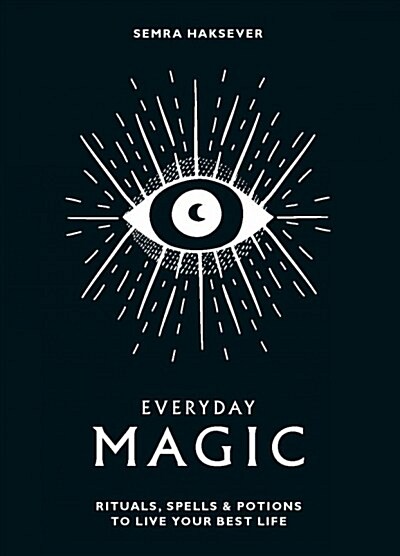 Everyday Magic : Rituals, Spells and Potions to Live Your Best Life (Hardcover)