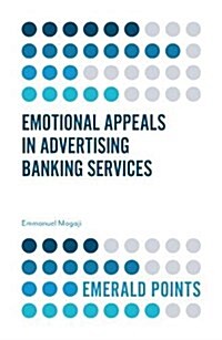 Emotional Appeals in Advertising Banking Services (Paperback)
