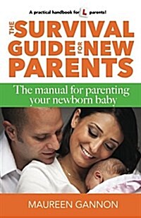 The Survival Guide for New Parents: The Manual for Parenting Your Newborn Baby (Paperback)