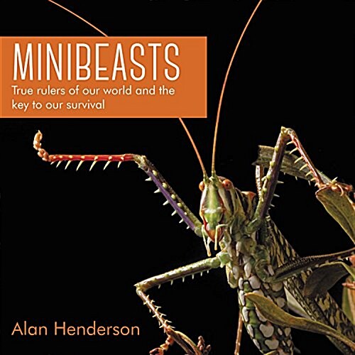 Minibeasts: True Rulers of Our World and the Key to Our Survival (Hardcover)