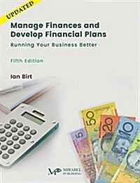 Manage Finances and Develop Financial Plans: Running Your Business Better (Paperback, 6)