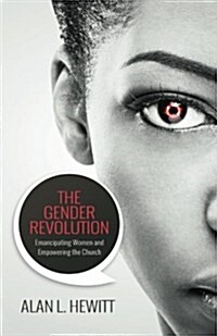 The Gender Revolution: Emancipating Women and Empowering the Church (Paperback)