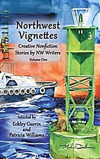 Northwest Vignettes Volume One: Creative Nonfiction Stories by NW Writers (Paperback)