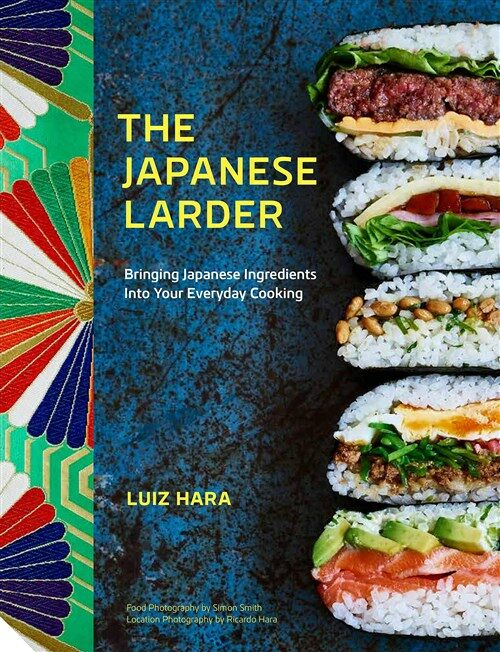 The Japanese Larder : Bringing Japanese Ingredients into Your Everyday Cooking (Hardcover)