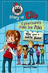 Elle Gets a Mobile Phone: Cyber Safety Can Be Fun [Internet Safety for Kids] (Paperback)