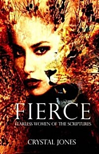 Fierce: Fearless Women of the Scriptures (Paperback)