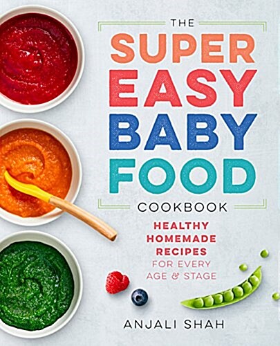 Super Easy Baby Food Cookbook: Healthy Homemade Recipes for Every Age and Stage (Paperback)
