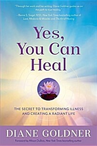 Yes, You Can Heal: The Secret to Transforming Illness and Creating a Radiant Life (Paperback)