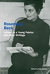 Rosemarie Beck: Letters to a Young Painter and Other Writings (Paperback)