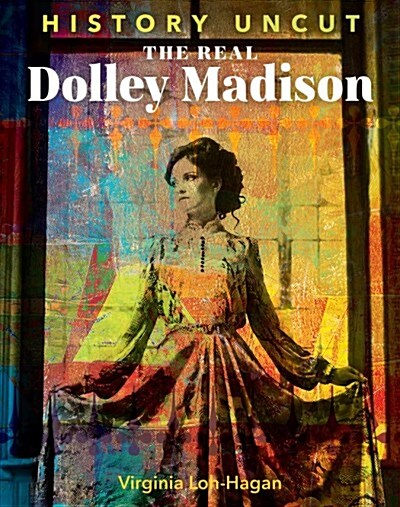 The Real Dolley Madison (Library Binding)