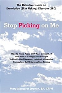 Stop Picking on Me: Make Peace with Yourself and Heal Nervous Habitual Obsessive Compulsive Skin Picking (Paperback)