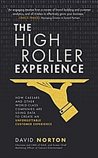 The High Roller Experience: How Caesars and Other World-Class Companies Are Using Data to Create an Unforgettable Customer Experience (Audio CD)