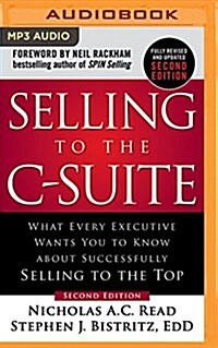 Selling to the C-Suite: What Every Executive Wants You to Know about Successfully Selling to the Top (MP3 CD, 2)