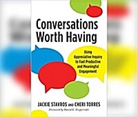 Conversations Worth Having: Using Appreciative Inquiry to Fuel Productive and Meaningful Engagement (MP3 CD)