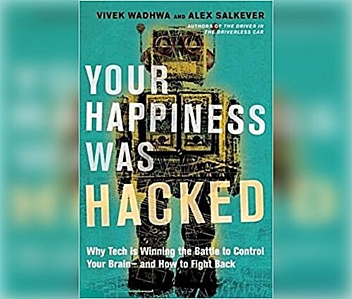 Your Happiness Was Hacked: Why Tech Is Winning the Battle to Control Your Brain--And How to Fight Back (Audio CD)