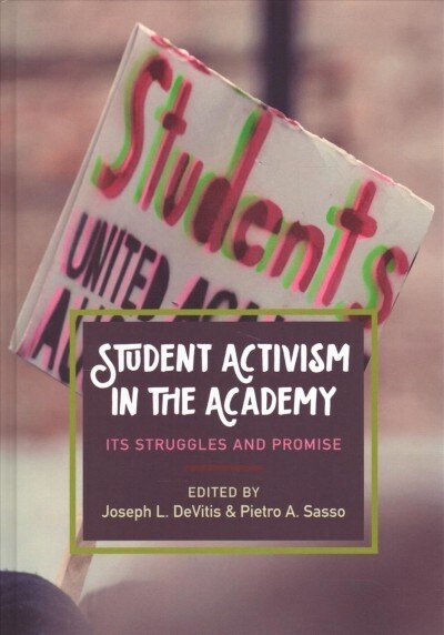 Student Activism in the Academy: Its Struggles and Promise (Hardcover)