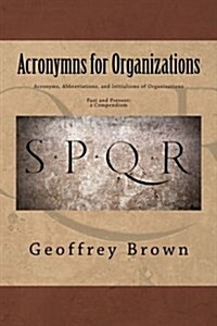 Acronyms, Abbreviations, and Initialisms of Organizations: Past and Present -- A Compendium (Paperback)