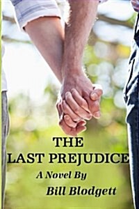 The Last Prejudice: Coming Out Is Always a Difficult Time But When It Drives a Wedge Between Two Brothers the Whole Family Suffers. the Co (Paperback)