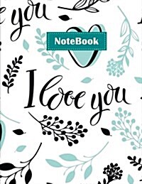 Notebook: Lined Notebook, Large (8.5 X 11 Inches), 110 Pages - I Love You Cover (Paperback)