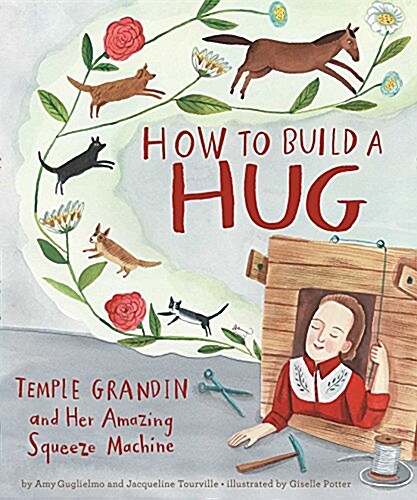 How to Build a Hug: Temple Grandin and Her Amazing Squeeze Machine (Hardcover)