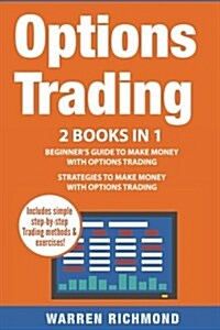Options Trading: 2 Books in 1: Beginners Guide + Strategies to Make Money with Options Trading (Paperback)