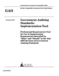 Government Auditing Standards: Implementation Tool: Professional Requirements Tool for Use in Implementing Requirements Identified by Must and Sho (Paperback)