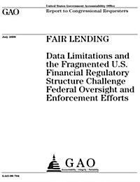 Fair Lending: Data Limitations and the Fragmented U.S. Financial Regulatory Structure Challenge Federal Oversight and Enforcement Ef (Paperback)