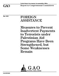 Foreign Assistance: Measures to Prevent Inadvertent Payments to Terrorists Under Palestinian Aid Programs Have Been Strengthened, But Some (Paperback)