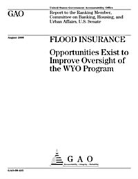 Flood Insurance: Opportunities Exist to Improve Oversight of the Wyo Program (Paperback)