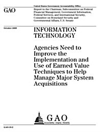 Information Technology: Agencies Need to Improve the Implementation and Use of Earned Value Techniques to Help Manage Major System Acquisition (Paperback)