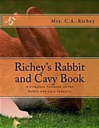 Richeys Rabbit and Cavy Book: A Complete Textbook on the Rabbit and Cavy Industry (Paperback)