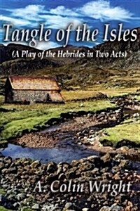 Tangle of the Isles: A Play of the Hebrides in Two Acts (Paperback)