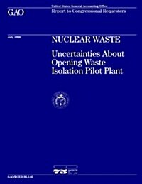 Rced-96-146 Nuclear Waste: Uncertainties about Opening Waste Isolation Pilot Plant (Paperback)