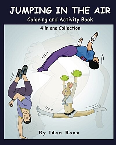 Jumping in the Air: Coloring & Activity Book: Ib Has Authored Various of Books Which Giving to Children the Values of Physical Arts. Relat (Paperback)