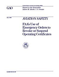 Rced-98-199 Aviation Safety: FAAs Use of Emergency Orders to Revoke or Suspend Operating Certificates (Paperback)