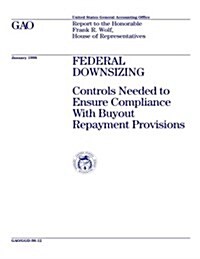 Ggd-98-12 Federal Downsizing: Controls Needed to Ensure Compliance with Buyout Repayment Provisions (Paperback)