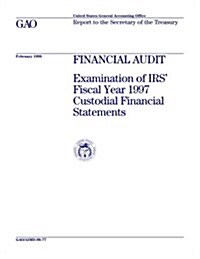 Aimd-98-77 Financial Audit: Examination of IRS Fiscal Year 1997 Custodial Financial Statements (Paperback)