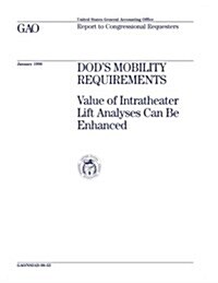 Nsiad-98-53 Dods Mobility Requirements: Value of Intratheater Lift Analyses Can Be Enhanced (Paperback)