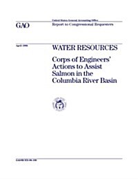 Rced-98-100 Water Resources: Corps of Engineers Actions to Assist Salmon in the Columbia River Basin (Paperback)