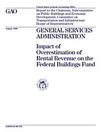 Ggd-98-183 General Services Administration: Impact of Overestimation of Rental Revenue on the Federal Buildings Fund (Paperback)