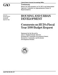 T-Rced-98-137 Housing and Urban Development: Comments on HUDs Fiscal Year 1999 Budget Request (Paperback)