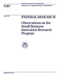 Rced-98-132 Federal Research: Observations on the Small Business Innovation Research Program (Paperback)