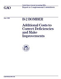 Nsiad-98-152 B-2 Bomber: Additional Costs to Correct Deficiencies and Make Improvements (Paperback)