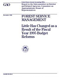 Rced-99-2 Forest Service Management: Little Has Changed as a Result of the Fiscal Year 1995 Budget Reforms (Paperback)